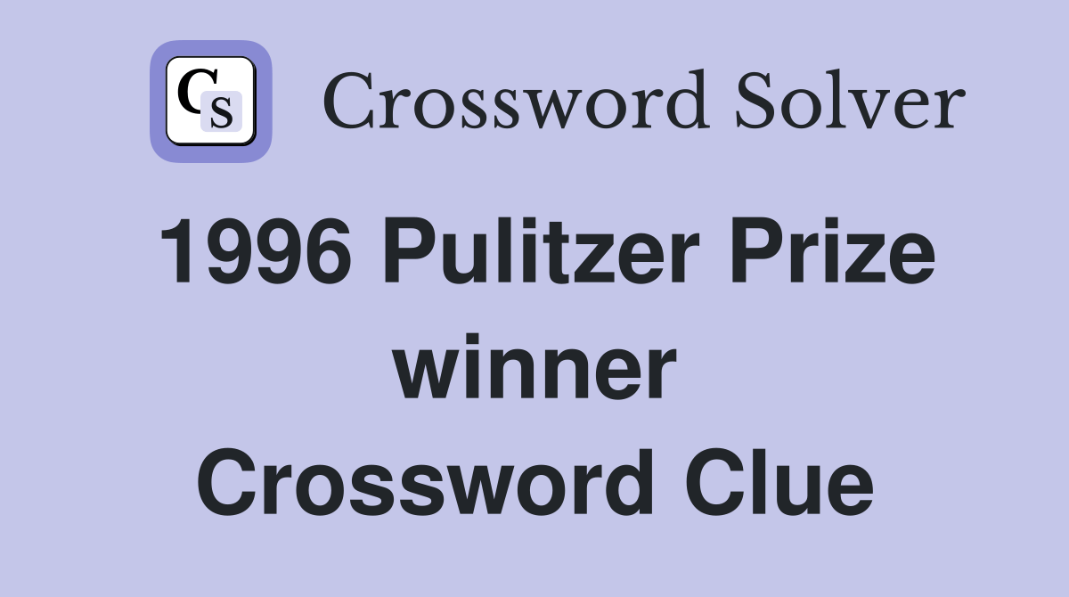 1996 Pulitzer Prize winner Crossword Clue Answers Crossword Solver